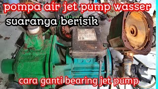 Mesin pompa air jet pump berisik#mesin jet pump wasser berisi#cara ganti bearing jet pump wasser