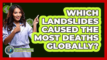 Which Landslides Caused The Most Deaths Globally? - Earth Science Answers