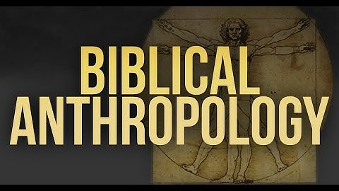 Biblical Anthropology Part 5