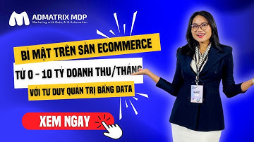 Từ 0-10 Tỷ/Tháng Nhờ Tư Duy Data-Driven | Bí Quyết Kinh Doanh Ecommerce | Admatrix MDP