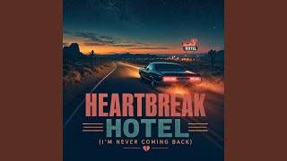 Heartbreak Hotel (I'm Never Coming Back)