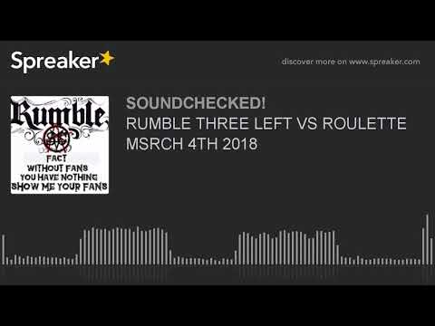 RUMBLE THREE LEFT VS ROULETTE MSRCH 4TH 2018