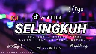 DJ SELINGKUH LACI BAND'Aku ingin engkau pergi dalam hidup ku tanpa dirimu Viral pada Masanya Slow