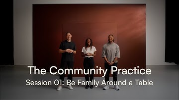 The Community Practice Session 01: Be family around a table