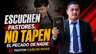 Escuchen Predicadores y pastores no tapemos el pecado - Pastor Carlos Rivas