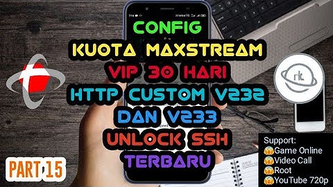UPDATE!!! CONFIG KUOTA MAXSTREAM VIP 30 HARI TERBARU HTTP CUSTOM V232 DAN V233 UNLOCK SSH PART 15