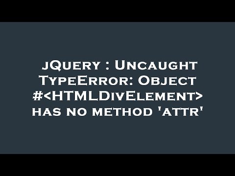 jQuery : Uncaught TypeError: Object # HTMLDivElement  has no method 'attr'