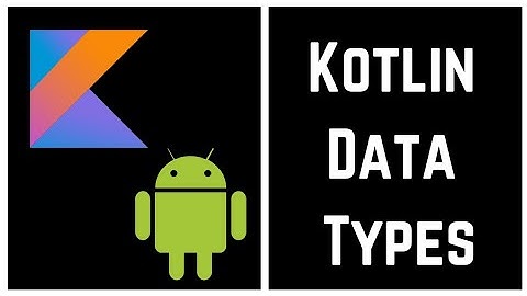 Kotlin Tutorial for Beginners - Kotlin Data Types