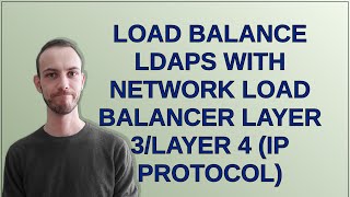 Load balance LDAPS with Network load balancer Layer 3/Layer 4 (IP protocol)