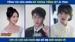 Sheng Sheng | Tổng tài vừa nhìn đã trúng tiếng sét ái tình của cô con gái nuôi mà bố mẹ mới nhận về