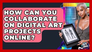 How Can You Collaborate On Digital Art Projects Online? - The Virtual Art Desk