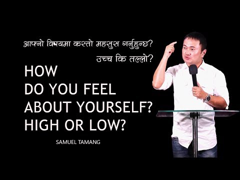 How do you feel about yourself? High or Low?Samuel Tamang/Nepali