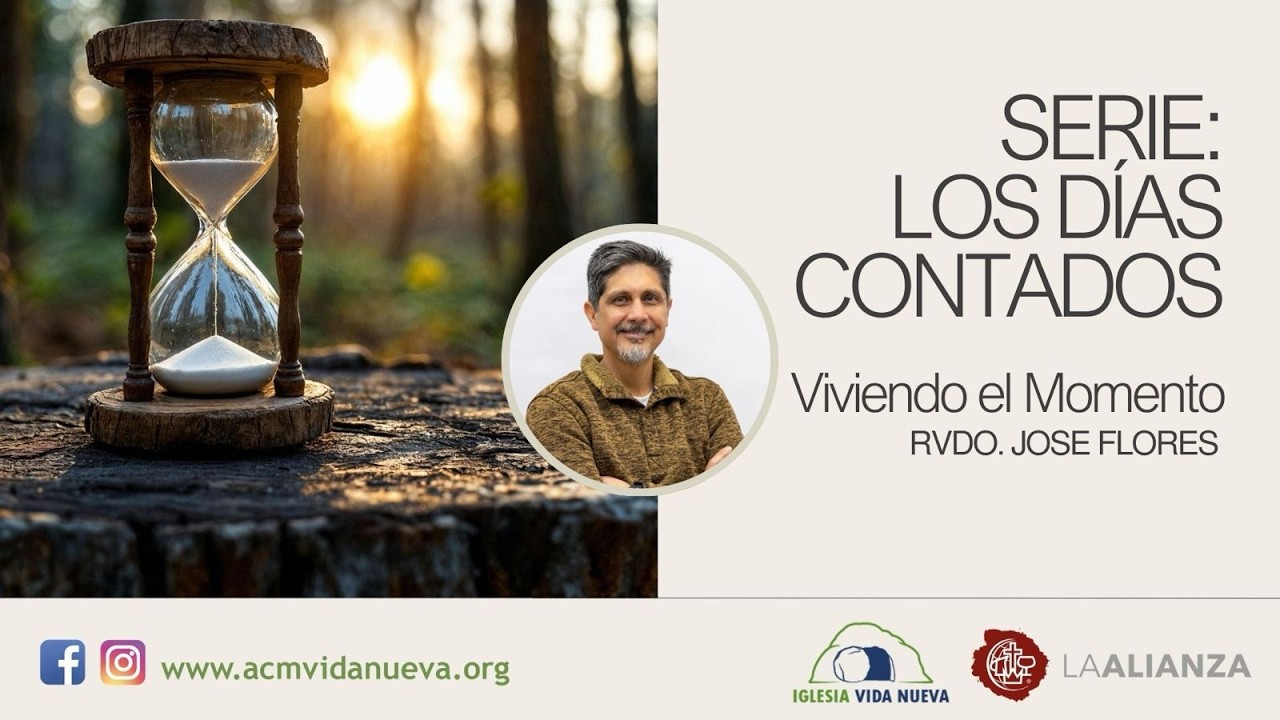 Serie: Los Días Contados || Tema: Viviendo el Momento || Rvdo. Jose Flores