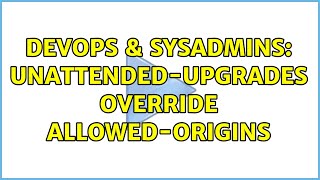 DevOps & SysAdmins: Unattended-Upgrades override Allowed-Origins