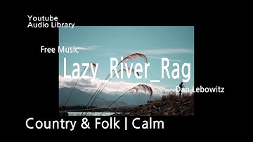 Lazy River Rag - Youtube Audio Library / Free soundtrack / No copyright music.