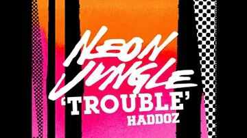 Neon Jungle Haddoz - Trouble (Audio)