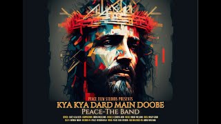 KYA KYA DARD MAIN DOOBE | PEACE-THE BAND (GOOD FRIDAY SONG 2024)