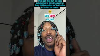 White Men Think They Are Being Dehumanized By Black Americans For Their Racism