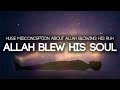 When allah blew his ruh soul huge misconception about allah