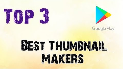 Top 3 Best Thumbnail Makers for Youtube Videos | Play Store | Mobile Apps