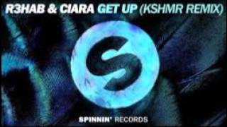 R3hab \& Ciara-GET UP (KSHMR REMIX)