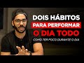 Os 2 hbitos mais importantes para ter foco e performance o dia todo