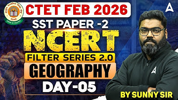 CTET Feb 2026 SST | CTET 2026 SST Paper 2 | CTET NCERT Geography Filter Series 2.0 By Sunny Sir