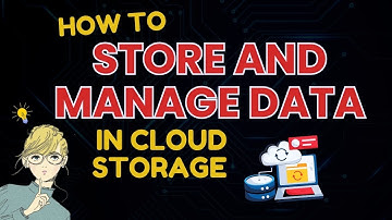 Cloud Storage: How to Store and Manage Your Data