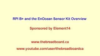 RPI B+ and the EnOcean Sensor Kit Overview of Up Comming Blogs and Videos