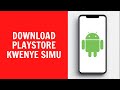 Jinsi Ya Kudownload Playstore Kwenye Simu 