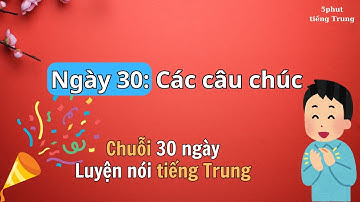 Ngày 30: Các Câu Chúc Bằng Tiếng Trung - 30 Ngày Luyện Nói Tiếng Trung