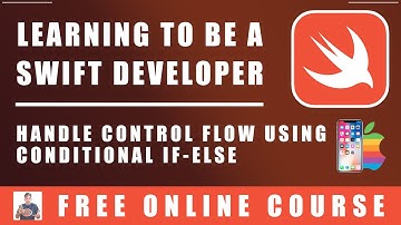#39 Swift Programming  - Handle Control Flow Using Conditional IF ELSE Statements