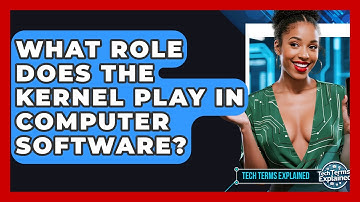 What Role Does The Kernel Play In Computer Software? - Tech Terms Explained