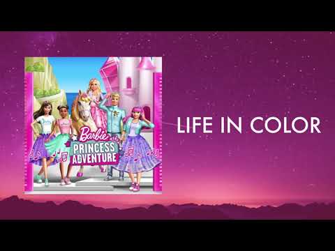 Barbie Princess Adventure Life In Color Official Audio