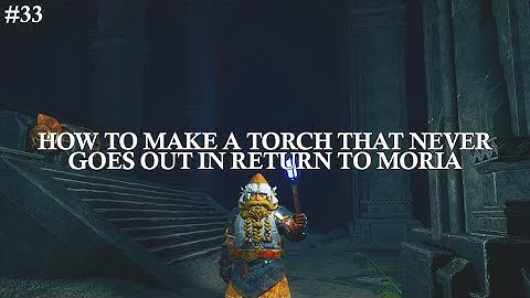 #33 How To Make A Torch That Never Goes Out in Return to Moria - Crafting the Zarok Torch!