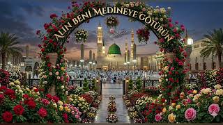 Alın Beni Medineye Götürün Medine Hasreti Çekenler Için