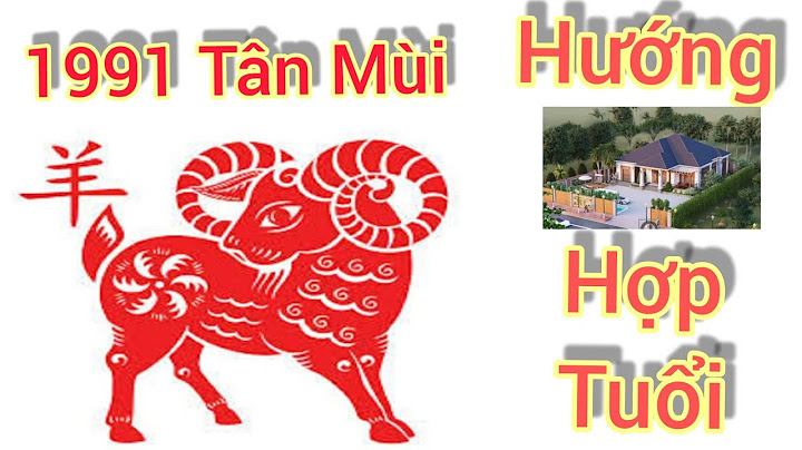 Tuổi tân mùi 1991 hợp hướng nhà nào năm 2024