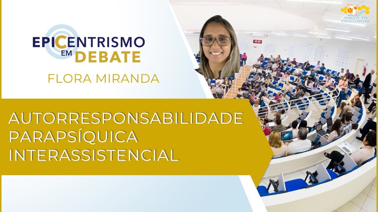 Epicentrismo em Debate 305 - Autorresponsabilidade  Parapsíquica  Interassistencial