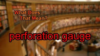 What does perforation gauge mean?