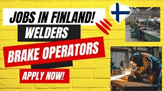 Jobs in Finland! Welders & Press Brake Operators Wanted - Apply Now!