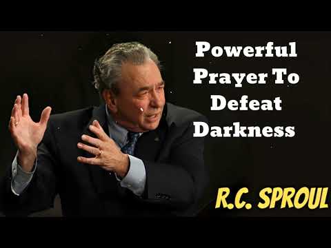 Powerful Prayer To Defeat Darkness - R.C. Sproul