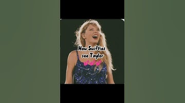 how non swifties see taylor vs how swifties see taylor