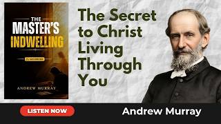 The Master's Indwelling | Andrew Murray | Full Christian Audiobook