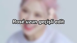 Rosé Uzun Geçişli Edit Kötü Oldu