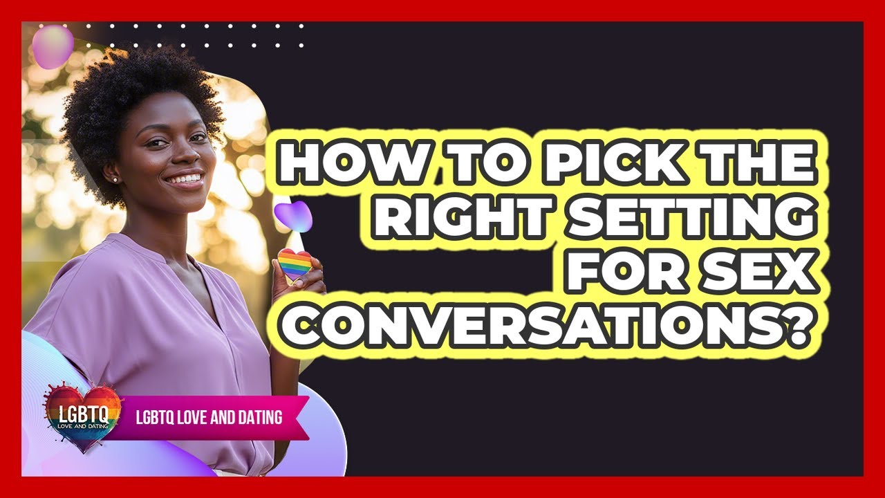 How To Pick The Right Setting For Sex Conversations?