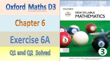 D3 Math Chapter 6 Exerecise 6a  Q1-Q2 Full Solution Oxford Maths New Syllabus Book 3|| olevel Math