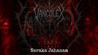 VANCOLEX - NERAKA JAHANAM 