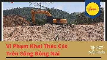 Cát Dưới Sông Xúc Lên Là Bán - Nhiều Vi Phạm Khai Thác Cát Trên Sông Đồng Nai Phạt Hoài Không Hết 💰
