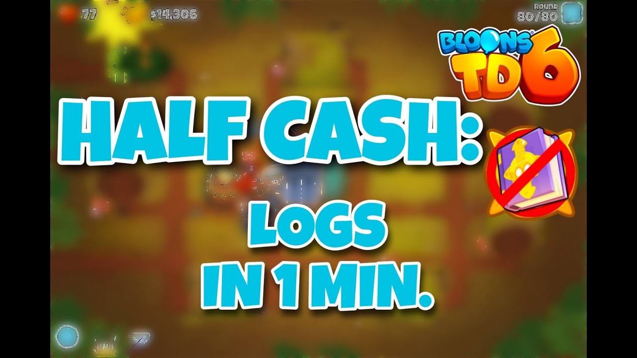 BTD6 - Logs Half Cash in 1 min [Dec, 2022]