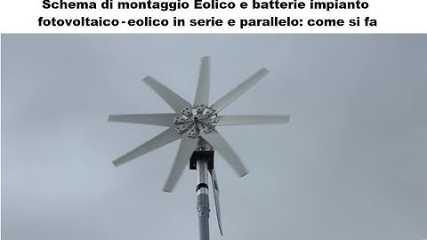 Schema di montaggio impianto eolico - fotovoltaico con batterie in serie ed in parallelo: come si fa